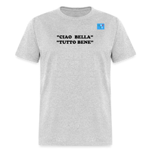 Load image into Gallery viewer, LIVE IT Italia Unisex CIAO BELLA TUTTO BENE original Classic T-Shirt - heather gray