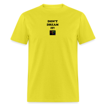 Load image into Gallery viewer, LIVE IT Pride Unisex DON'T DREAM IT original Classic T-Shirt - yellow