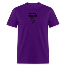 Load image into Gallery viewer, LIVE IT Unisex DON'T DREAM IT original Classic T-Shirt - purple