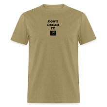 Load image into Gallery viewer, LIVE IT Pride Unisex DON'T DREAM IT original Classic T-Shirt - khaki