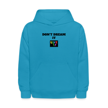 Load image into Gallery viewer, LIVE IT Kids DON'T DREAM IT original Hoodie - turquoise