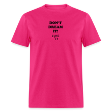 Load image into Gallery viewer, LIVE IT Unisex DON'T DREAM IT original Classic T-Shirt - fuchsia