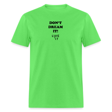 Load image into Gallery viewer, LIVE IT Unisex DON'T DREAM IT original Classic T-Shirt - kiwi