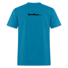 Load image into Gallery viewer, LIVE IT Pride Unisex HELLO GOODBYE original Classic T-Shirt - turquoise
