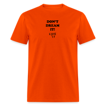 Load image into Gallery viewer, LIVE IT Unisex DON'T DREAM IT original Classic T-Shirt - orange