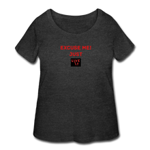 Load image into Gallery viewer, LIVE IT Curvy Plus Size EXCUSE ME JUST LIVE IT original Women's Curvy T-Shirt - deep heather