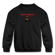 Load image into Gallery viewer, LIVE IT Kids DON'T DREAM IT original Crewneck Sweatshirt - black