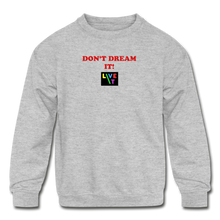 Load image into Gallery viewer, LIVE IT Kids DON'T DREAM IT original Crewneck Sweatshirt - heather gray