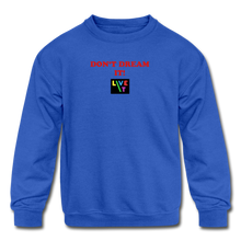 Load image into Gallery viewer, LIVE IT Kids DON'T DREAM IT original Crewneck Sweatshirt - royal blue