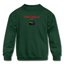 Load image into Gallery viewer, LIVE IT Kids DON'T DREAM IT original Crewneck Sweatshirt - forest green