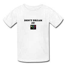 Load image into Gallery viewer, LIVE IT Kids DON'T DREAM IT original Youth T-Shirt - white
