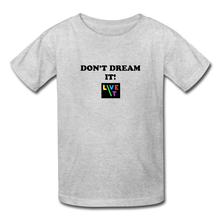 Load image into Gallery viewer, LIVE IT Kids DON'T DREAM IT original Youth T-Shirt - heather gray