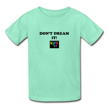 Load image into Gallery viewer, LIVE IT Kids DON'T DREAM IT original Youth T-Shirt - deep mint