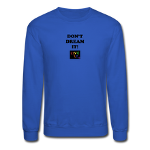 Load image into Gallery viewer, LIVE IT Pride Unisex DON'T DREAM IT original Crewneck Sweatshirt - royal blue