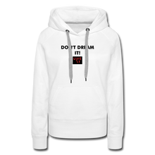 Load image into Gallery viewer, LIVE IT Women's DON'T DREAM IT original Women's Hoodie - white