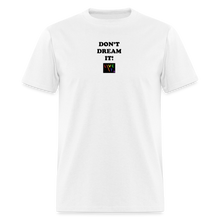 Load image into Gallery viewer, LIVE IT Pride Unisex DON&#39;T DREAM IT original Classic T-Shirt - white
