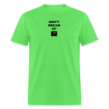 Load image into Gallery viewer, LIVE IT Pride Unisex DON&#39;T DREAM IT original Classic T-Shirt - kiwi
