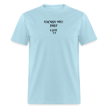 Load image into Gallery viewer, LIVE IT Unisex EXCUSE ME JUST LIVE IT original Classic T-Shirt - powder blue
