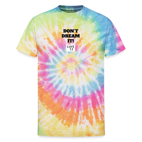 LIVE IT Unisex DON'T DREAM IT original Tie Dye T-Shirt - rainbow