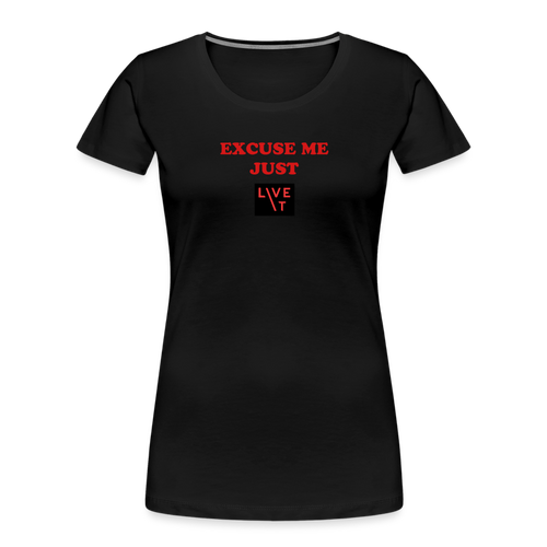 LIVE IT Women’s EXCUSE ME JUST LIVE IT original Women's Organic T-Shirt - black