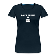 Load image into Gallery viewer, LIVE IT Women’s DON&#39;T DREAM IT original Women&#39;s Organic T-Shirt - deep navy
