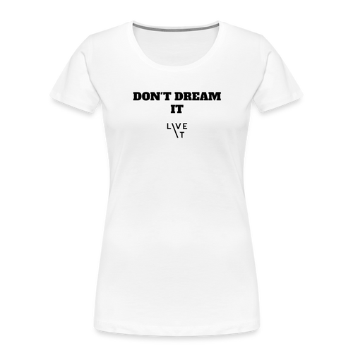 LIVE IT Women’s DON'T DREAM IT original Women's Organic T-Shirt - white