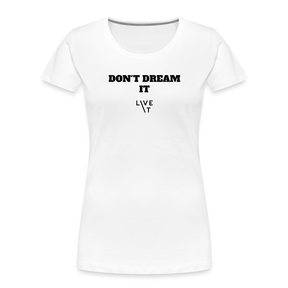 LIVE IT Women’s DON'T DREAM IT original Women's Organic T-Shirt - white