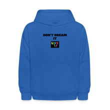 Load image into Gallery viewer, LIVE IT Kids DON&#39;T DREAM IT original Hoodie - royal blue
