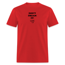 Load image into Gallery viewer, LIVE IT Unisex DON'T DREAM IT original Classic T-Shirt - red
