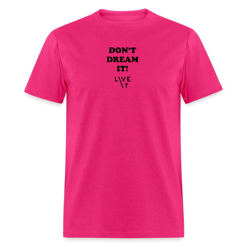 LIVE IT Unisex DON'T DREAM IT original Classic T-Shirt - fuchsia