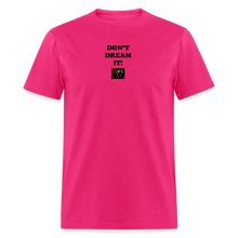Load image into Gallery viewer, LIVE IT Pride Unisex DON&#39;T DREAM IT original Classic T-Shirt - fuchsia
