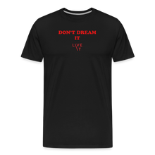 Load image into Gallery viewer, LIVE IT Men’s DON&#39;T DREAM IT original Men&#39;s Organic T-Shirt - black
