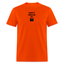 Load image into Gallery viewer, LIVE IT Pride Unisex DON&#39;T DREAM IT original Classic T-Shirt - orange
