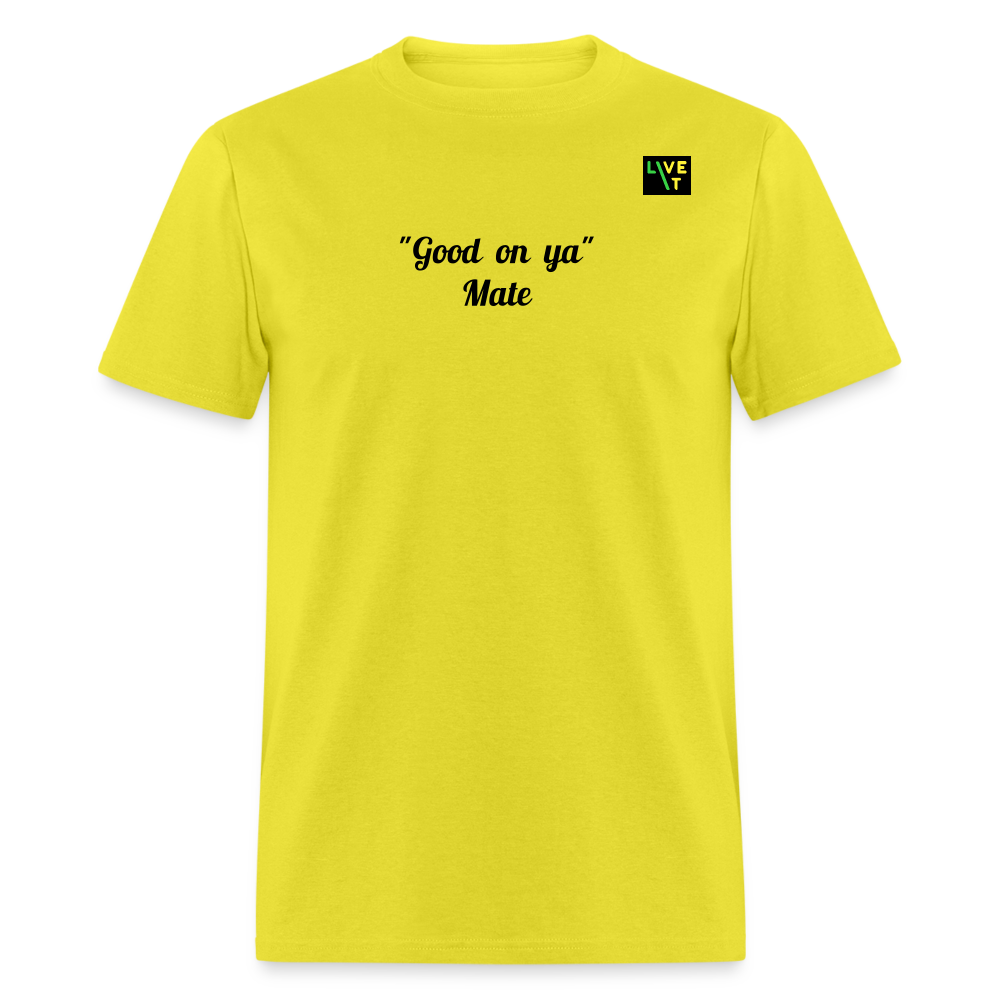 LIVE IT Aussie Unisex GOOD ON YA MATE original Classic T-Shirt - yellow