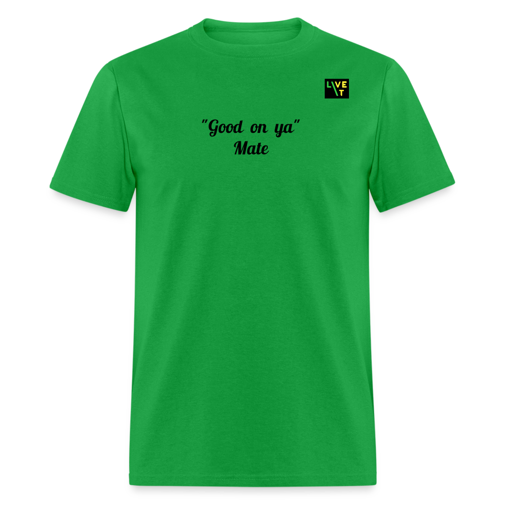LIVE IT Aussie Unisex GOOD ON YA MATE original Classic T-Shirt - bright green