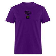 Load image into Gallery viewer, LIVE IT Pride Unisex DON&#39;T DREAM IT original Classic T-Shirt - purple
