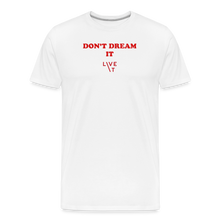 Load image into Gallery viewer, LIVE IT Men’s DON&#39;T DREAM IT original Men&#39;s Organic T-Shirt - white
