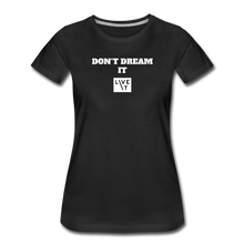 Load image into Gallery viewer, LIVE IT Women’s DON&#39;T DREAM IT original Women&#39;s Organic T-Shirt - black
