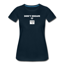 Load image into Gallery viewer, LIVE IT Women’s DON&#39;T DREAM IT original Women&#39;s Organic T-Shirt - deep navy
