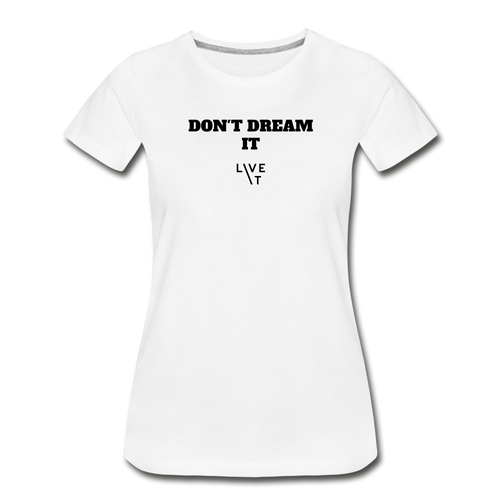 LIVE IT Women’s DON'T DREAM IT original Women's Organic T-Shirt - white