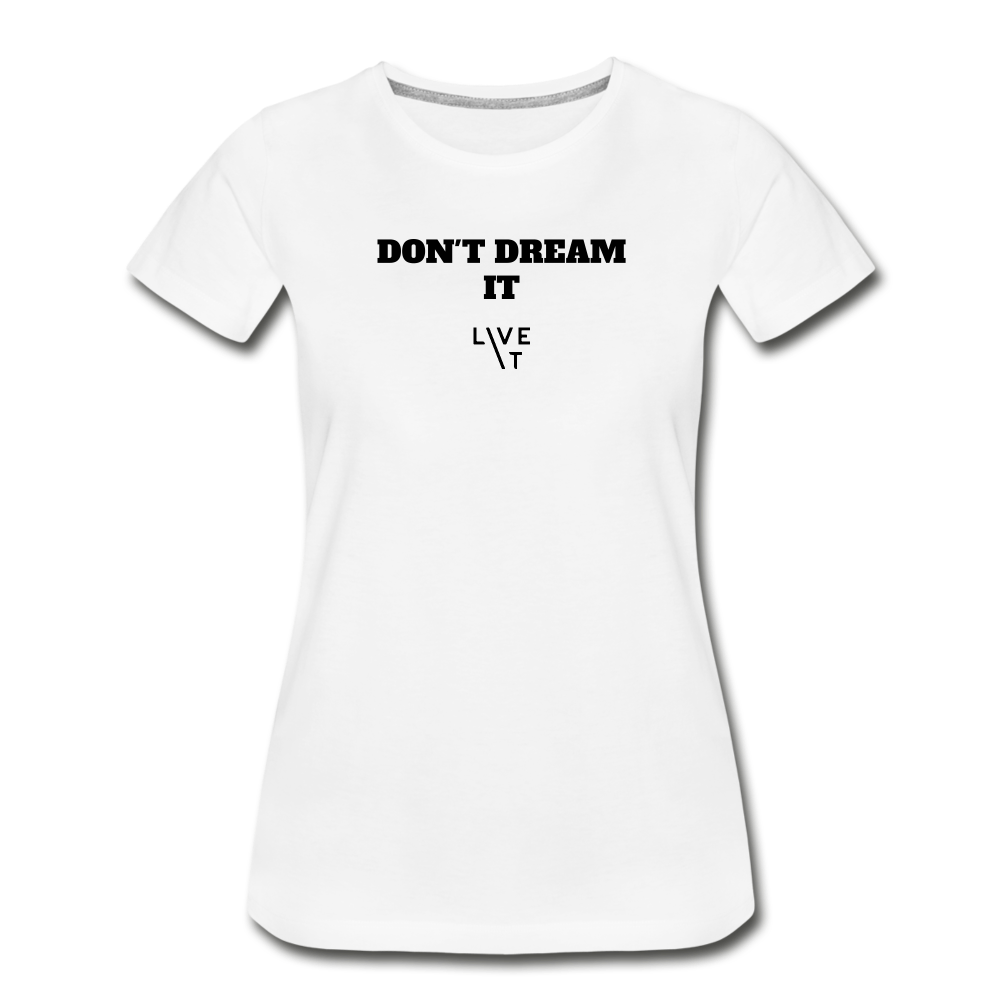 LIVE IT Women’s DON'T DREAM IT original Women's Organic T-Shirt - white