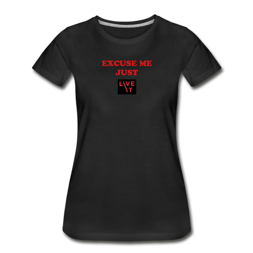 LIVE IT Women’s EXCUSE ME JUST LIVE IT original Women's Organic T-Shirt - black