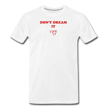 Load image into Gallery viewer, LIVE IT Men’s DON&#39;T DREAM IT original Men&#39;s Organic T-Shirt - white
