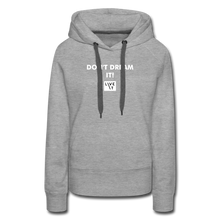 Load image into Gallery viewer, LIVE IT Women’s DON&#39;T DREAM IT original Women&#39;s Hoodie - heather grey
