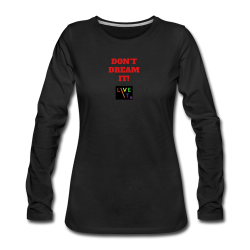 LIVE IT Pride Women's DON'T DREAM IT original Women's Slim Fit Long Sleeve T-Shirt - black