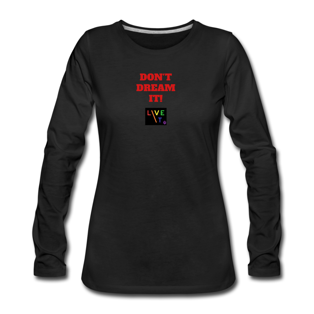 LIVE IT Pride Women's DON'T DREAM IT original Women's Slim Fit Long Sleeve T-Shirt - black