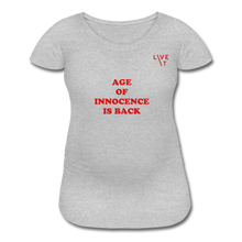 Load image into Gallery viewer, LIVE IT Maternity AGE OF INNOCENCE IS BACK original Women&#39;s Maternity T-Shirt - heather gray
