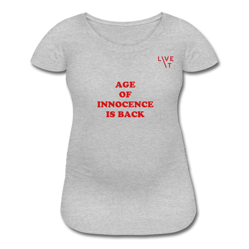 LIVE IT Maternity AGE OF INNOCENCE IS BACK original Women's Maternity T-Shirt - heather gray