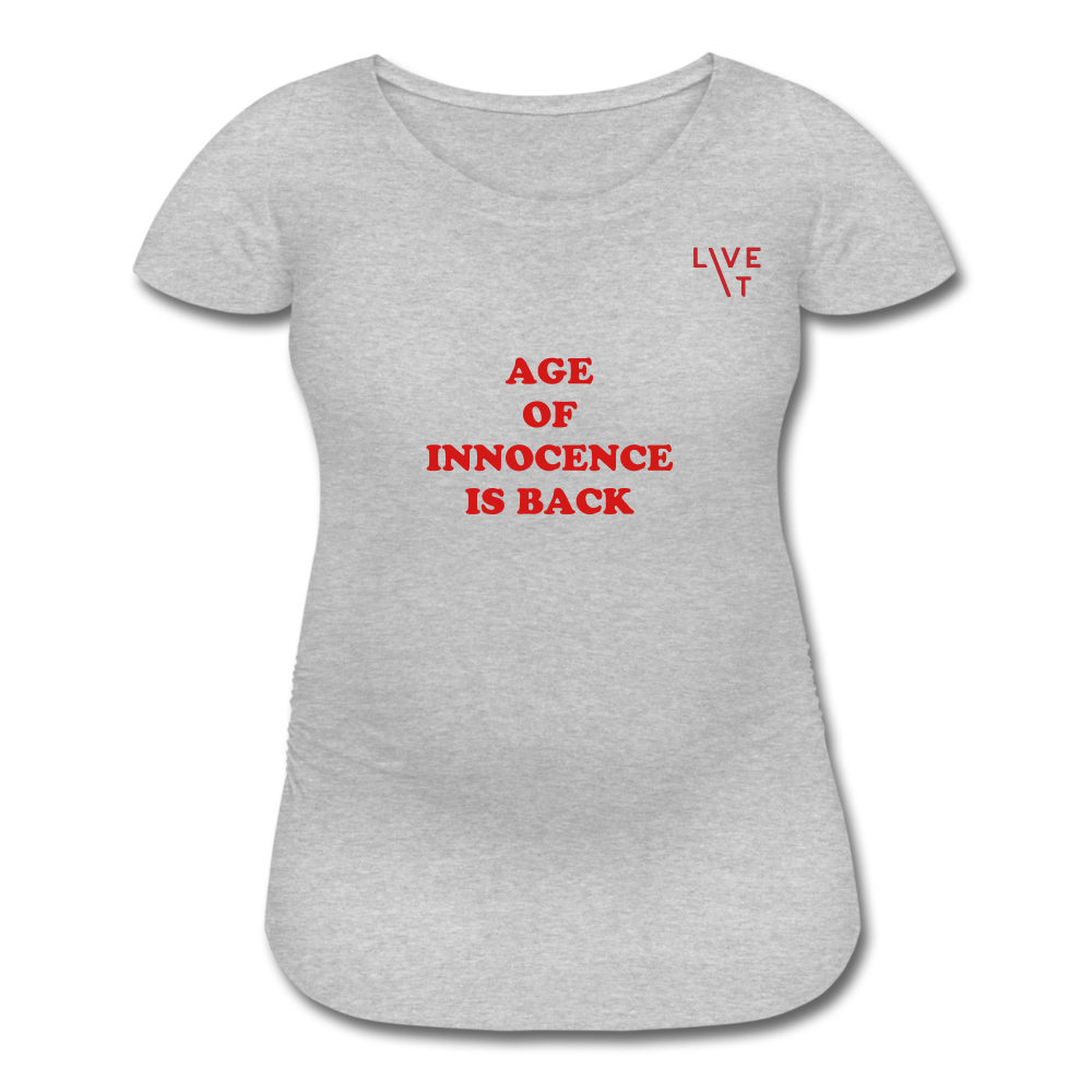 LIVE IT Maternity AGE OF INNOCENCE IS BACK original Women's Maternity T-Shirt - heather gray