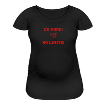 Load image into Gallery viewer, LIVE IT Maternity DO MORE NO LIMITS original Women&#39;s Maternity T-Shirt - black
